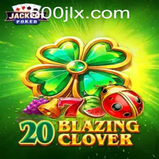 Exploring the Exciting World of 20BlazingClover: A Comprehensive Guide